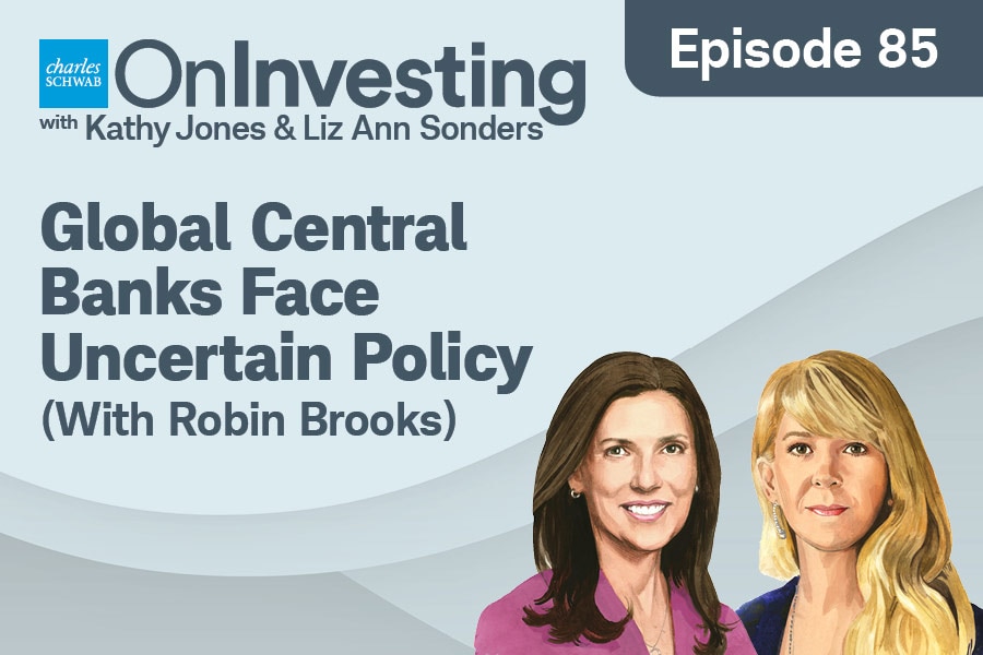 OnInvesting with Kathy Jones & Liz Ann Sonders Global Central Banks Face Uncertain Policy with Robin Brooks Episode 85