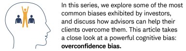 In this series, we explore some of the most common biases exhibited by investors, and discuss how advisors can help their clients overcome them. This article takes a close look at a powerful cognitive bias: overconfidence bias.