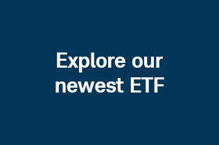 Explore our newest ETF