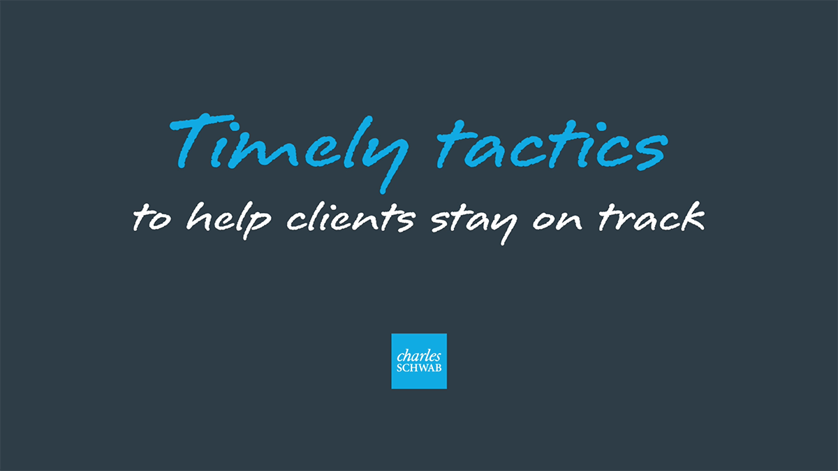Timely tactics to help clients stay on track